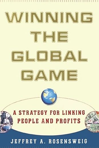 winning the global game,a strategy for linking people and profits (en Inglés)