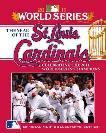 the year of the st. louis cardinals: celebrating the 2011 world series champions