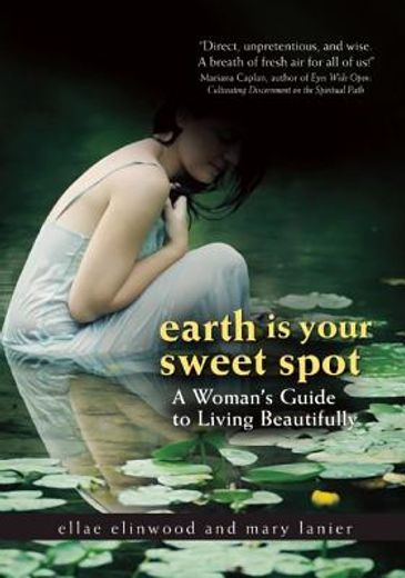 earth is your sweet spot,living beautifully, a woman`s guide