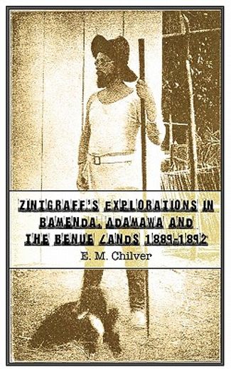 zintgraff´s explorations in bamenda, adamawa and the benue lands 1889-1892