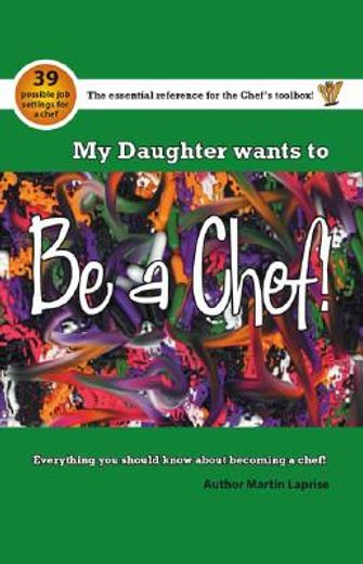 my daughter wants to be a chef! everything you should know about becoming a chef!,everything you should know about becoming a chef!