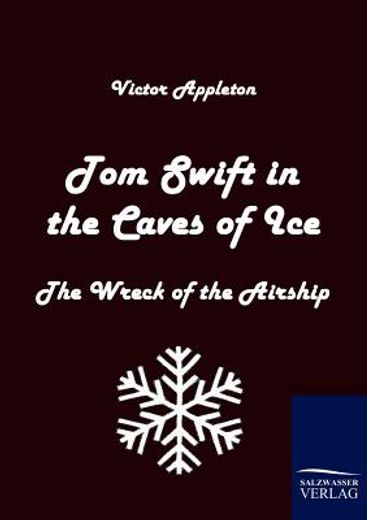 tom swift in the caves of ice,the wreck of the airship