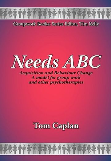 needs abc: acquisition and behaviour changea model for group work and other psychotherapies (en Inglés)
