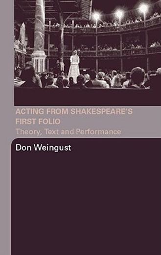 acting shakespeare´s first folio,theory, text, and performance