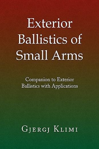 exterior ballistics of small arms,companion to exterior ballistics with applications