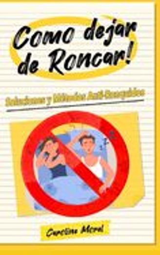 Como dejar de Roncar!: Soluciones y Métodos Anti-Ronquidos (in Spanish)