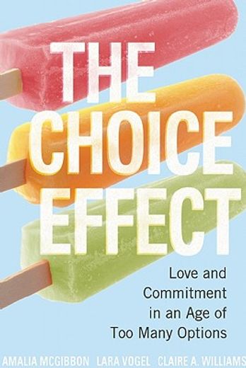 the choice effect,love and commitment in an age of too many options