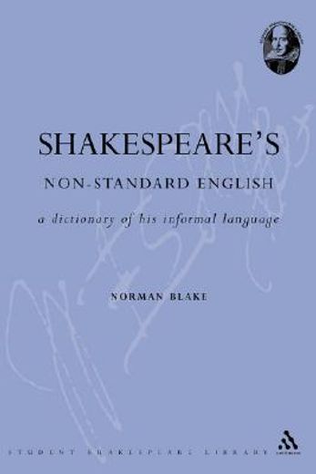shakespeare`s non-standard english,a dictionary of his informal language