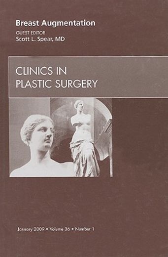 Breast Augmentation, an Issue of Clinics in Plastic Surgery: Volume 36-1 (en Inglés)