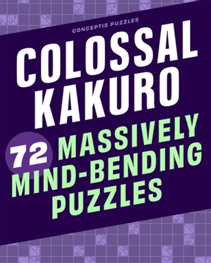 Colossal Kakuro: 72 Massively Mind-Bending Puzzles (en Inglés)