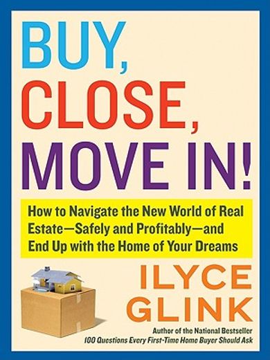 buy, close, move in!,how to navigate the new world of real estate-safely and profitably -and end up with the home of your