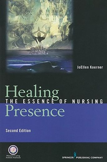 healing presence,the essence of nursing, second edition (en Inglés)
