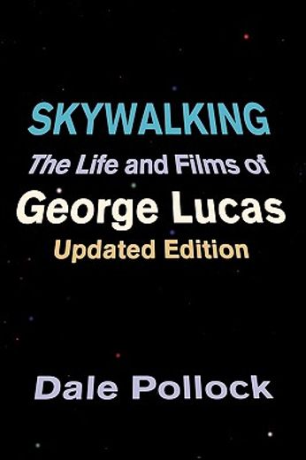 skywalking,the life and films of george lucas (en Inglés)