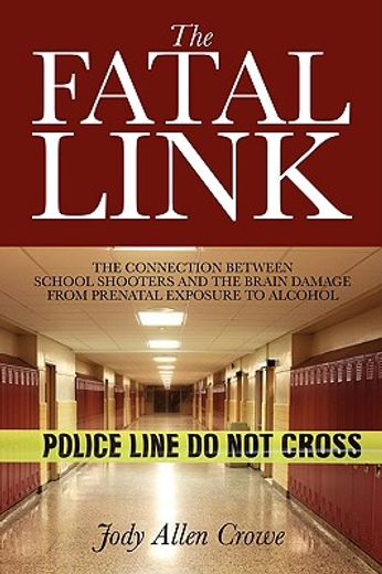 the fatal link: the connection between school shooters and the brain damage from prenatal exposure t (en Inglés)