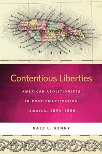 contentious liberties,american abolitionists in post-emancipation jamaica, 1834-1866