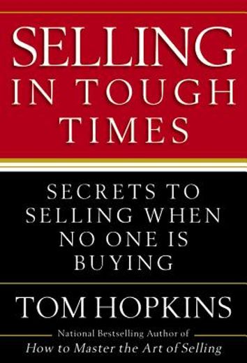 selling in tough times,secrets to selling when no one is buying
