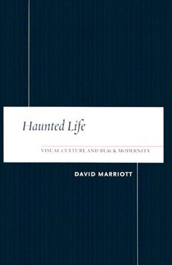 haunted life,visual culture and black modernity