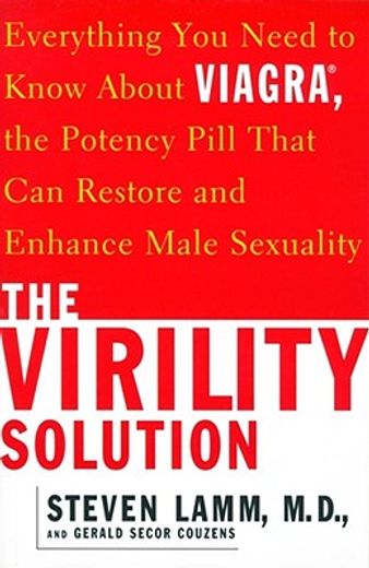 the virility solution,everything you need to know about viagra, the potency pill that can restore and enhance male sexuali (in English)