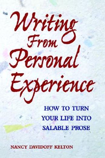 writing from personal experience,how to turn your life into salable prose