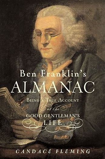 ben franklin´s almanac,being a true account of the good gentleman´s life
