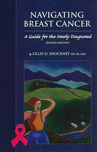navigating breast cancer,a guide for the newly diagnosed