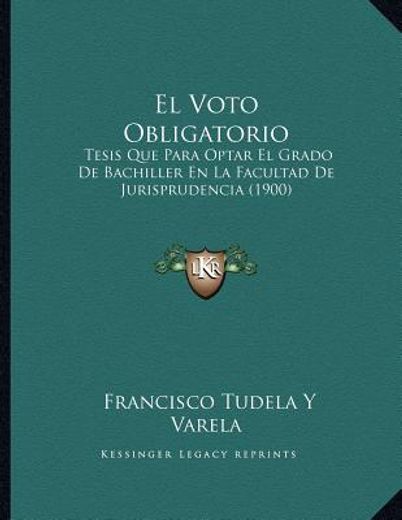 el voto obligatorio: tesis que para optar el grado de bachiller en la facultad de jurisprudencia (1900)