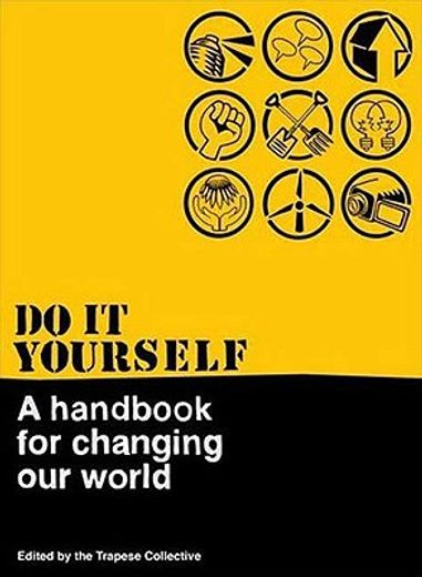 do it yourself,a handbook for changing our world