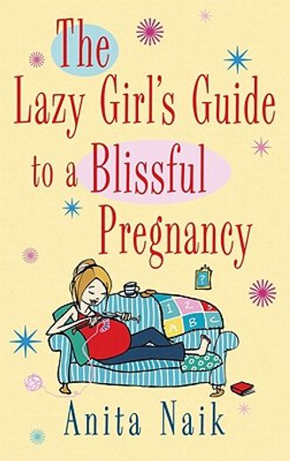 the lazy girl`s guide to a blissful pregnancy