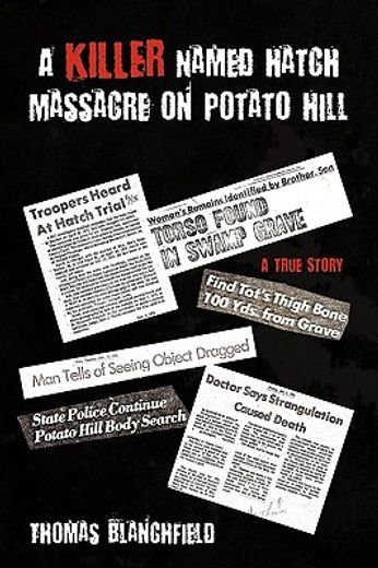 a killer named hatch massacre on potato hill,a true story (in English)
