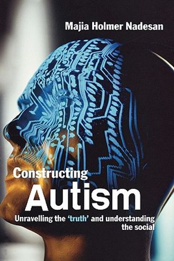 constructing autism,unravelling the ´truth´ and understanding the social