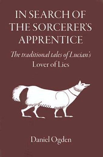 In Search of the Sorcerer's Apprentice: The Traditional Tales of Lucian's Lover of Lies (en Inglés)