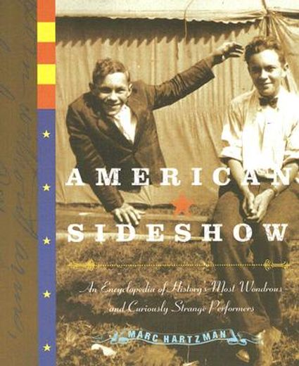 American Sideshow: An Encyclopedia of History's Most Wondrous and Curiously Strange Performers (en Inglés)