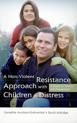 A Non-Violent Resistance Approach with Children in Distress: A Guide for Parents and Professionals (en Inglés)
