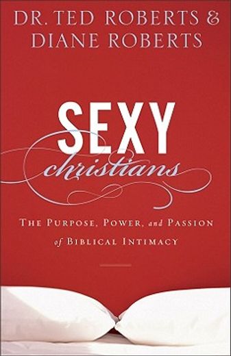 sexy christians,the purpose, power, and passion of biblical intimacy (in English)