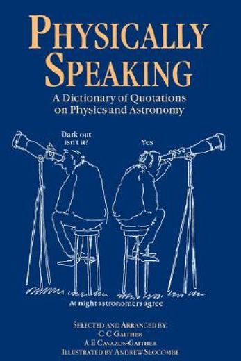 physically speaking,a dictionary of quotations on physics and astronomy