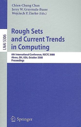 rough sets and current trends in computing,6th international conference, rsctc 2008 akron, oh, usa, october 23 - 25, 2008 proceedings