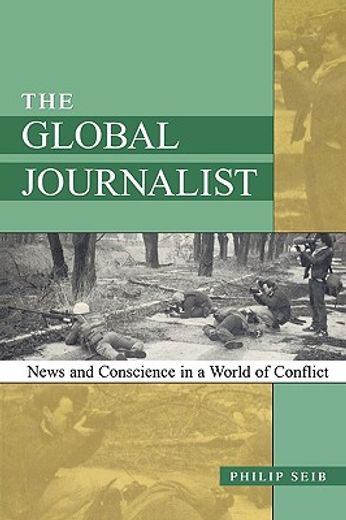 the global journalist,news and conscience in a world of conflict