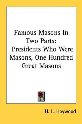 famous masons in two parts,presidents who were masons, one hundred great masons