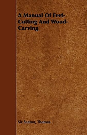 a manual of fret-cutting and wood-carving