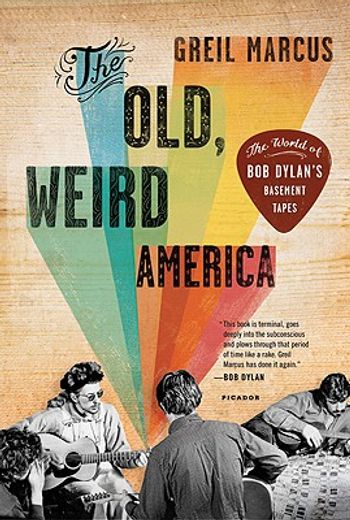the old, weird america,the world of bob dylan`s basement tapes (en Inglés)