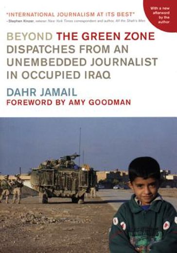 Beyond the Green Zone: Dispatches from an Unembedded Journalist in Occupied Iraq (in English)