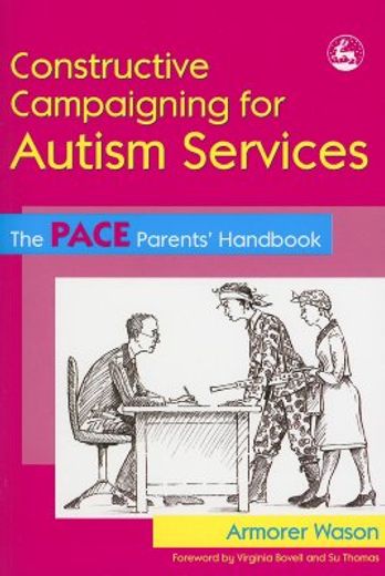 Constructive Campaigning for Autism Services: The Pace Parents' Handbook (en Inglés)