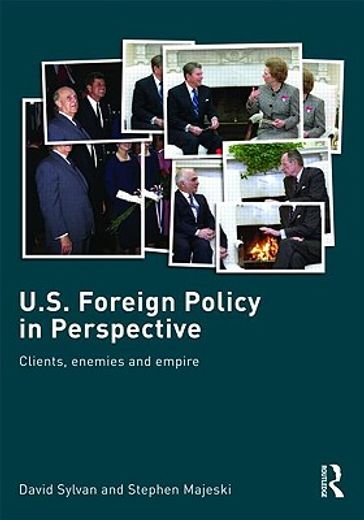 u.s. foreign policy in perspective,clients, enemies and empire
