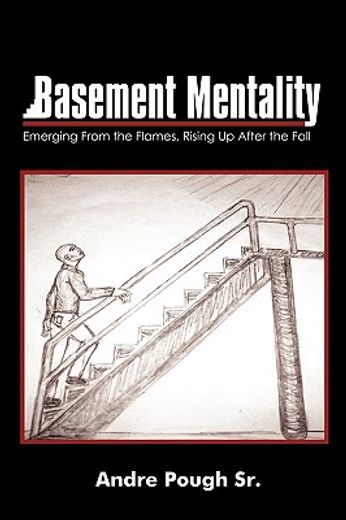 basement mentality,emerging from the flames, rising up after the fall