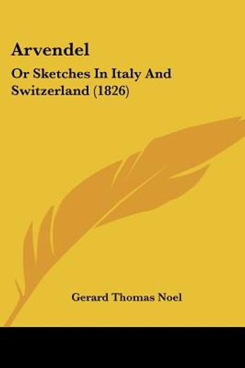 arvendel: or sketches in italy and switz