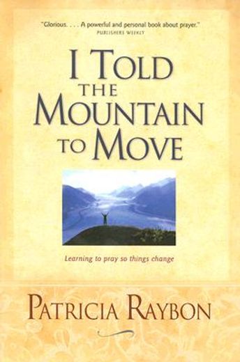 i told the mountain to move,learning to pray so things change (en Inglés)