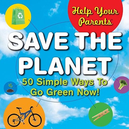 help your parents save the planet!,50 simple ways to go green now!