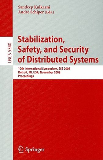 stabilization, safety, and security of distributed systems,10th international symposium, sss 2008, detroit, mi, usa, november 21-23, 2008 proceedings