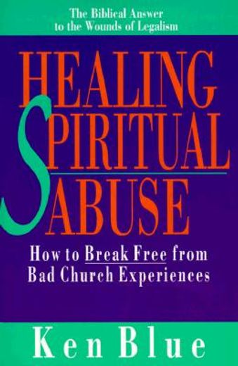 healing spiritual abuse,how to break free from bad church experiences