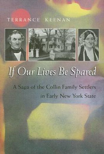 if our lives be saved,a saga of the collin family settlers in early new york state (en Inglés)